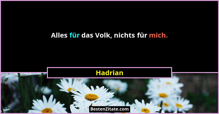 Alles für das Volk, nichts für mich.... - Hadrian