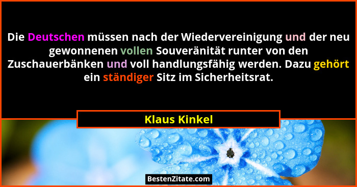 Die Deutschen müssen nach der Wiedervereinigung und der neu gewonnenen vollen Souveränität runter von den Zuschauerbänken und voll hand... - Klaus Kinkel