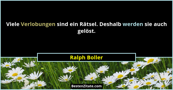 Viele Verlobungen sind ein Rätsel. Deshalb werden sie auch gelöst.... - Ralph Boller