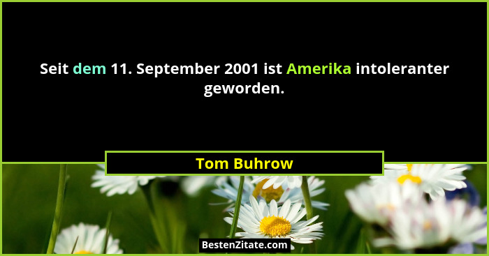 Seit dem 11. September 2001 ist Amerika intoleranter geworden.... - Tom Buhrow