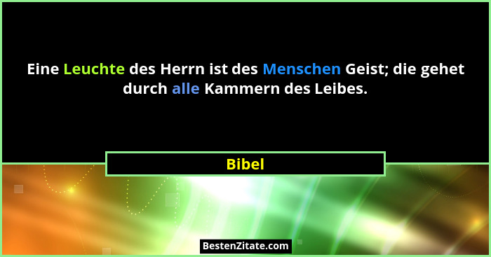 Eine Leuchte des Herrn ist des Menschen Geist; die gehet durch alle Kammern des Leibes.... - Bibel