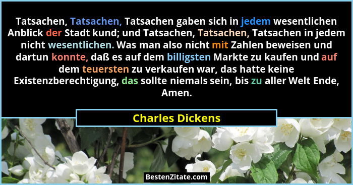Tatsachen, Tatsachen, Tatsachen gaben sich in jedem wesentlichen Anblick der Stadt kund; und Tatsachen, Tatsachen, Tatsachen in jede... - Charles Dickens
