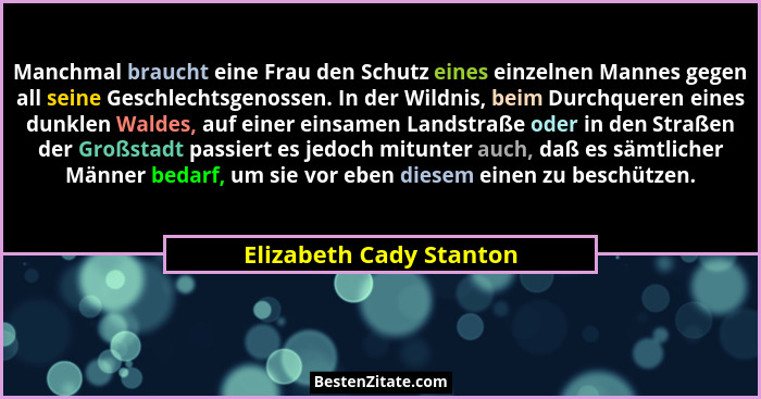Manchmal braucht eine Frau den Schutz eines einzelnen Mannes gegen all seine Geschlechtsgenossen. In der Wildnis, beim Durchq... - Elizabeth Cady Stanton