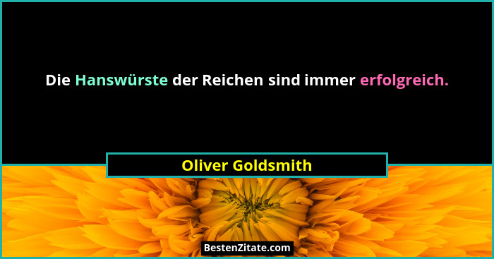 Die Hanswürste der Reichen sind immer erfolgreich.... - Oliver Goldsmith