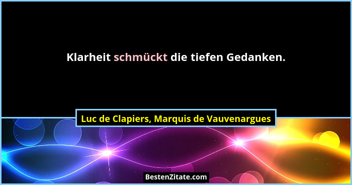 Klarheit schmückt die tiefen Gedanken.... - Luc de Clapiers, Marquis de Vauvenargues