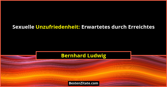 Sexuelle Unzufriedenheit: Erwartetes durch Erreichtes... - Bernhard Ludwig