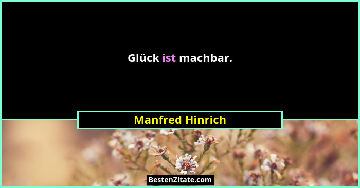 Glück ist machbar.... - Manfred Hinrich