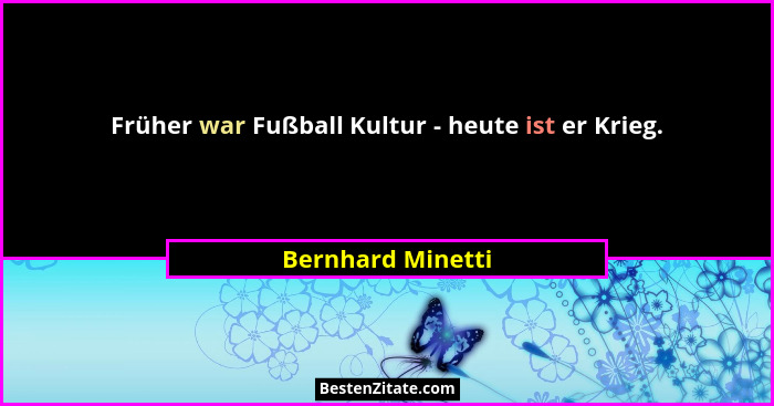 Früher war Fußball Kultur - heute ist er Krieg.... - Bernhard Minetti