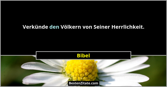 Verkünde den Völkern von Seiner Herrlichkeit.... - Bibel