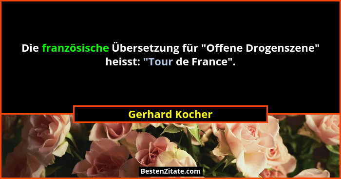 Die französische Übersetzung für "Offene Drogenszene" heisst: "Tour de France".... - Gerhard Kocher
