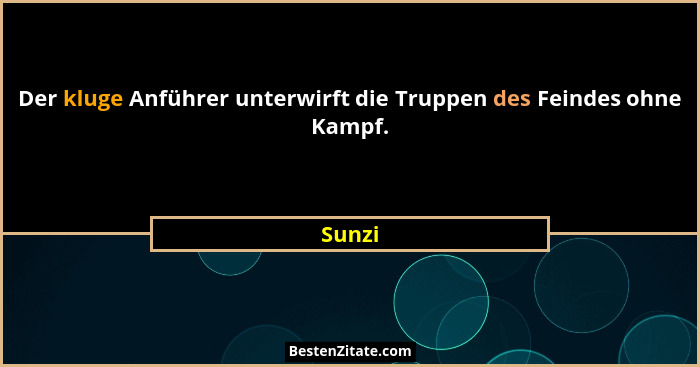 Der kluge Anführer unterwirft die Truppen des Feindes ohne Kampf.... - Sunzi