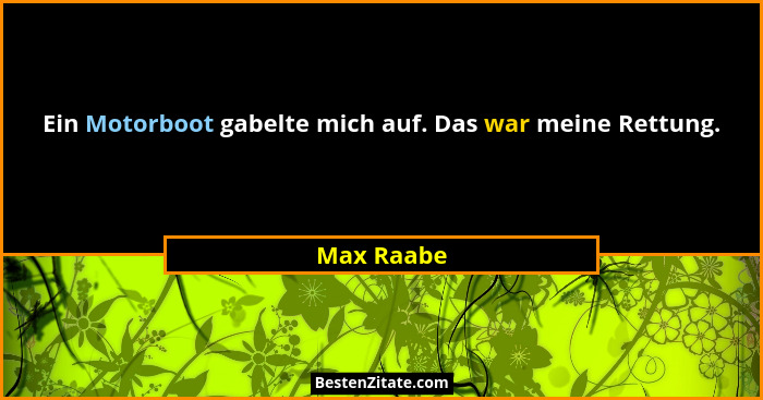 Ein Motorboot gabelte mich auf. Das war meine Rettung.... - Max Raabe