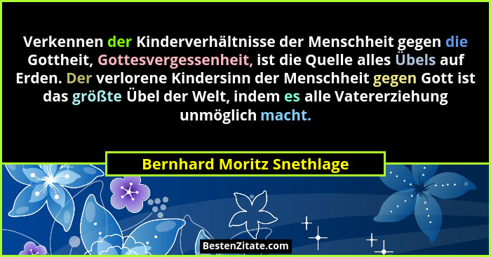Verkennen der Kinderverhältnisse der Menschheit gegen die Gottheit, Gottesvergessenheit, ist die Quelle alles Übels auf Er... - Bernhard Moritz Snethlage