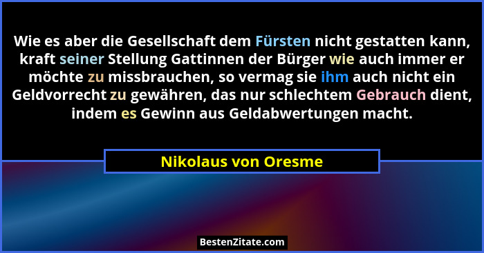 Wie es aber die Gesellschaft dem Fürsten nicht gestatten kann, kraft seiner Stellung Gattinnen der Bürger wie auch immer er möch... - Nikolaus von Oresme