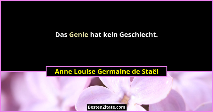 Das Genie hat kein Geschlecht.... - Anne Louise Germaine de Staël