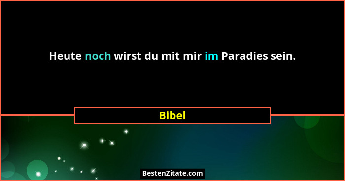 Heute noch wirst du mit mir im Paradies sein.... - Bibel