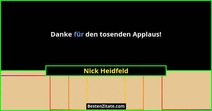 Danke für den tosenden Applaus!... - Nick Heidfeld