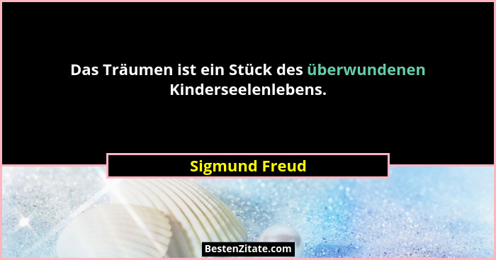 Das Träumen ist ein Stück des überwundenen Kinderseelenlebens.... - Sigmund Freud
