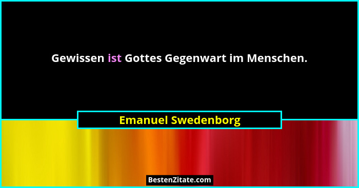 Gewissen ist Gottes Gegenwart im Menschen.... - Emanuel Swedenborg