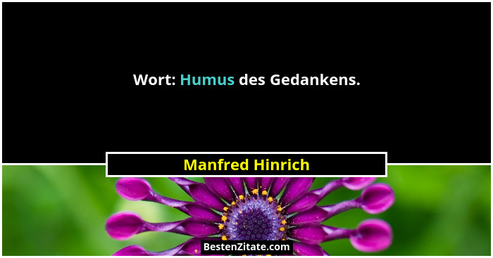 Wort: Humus des Gedankens.... - Manfred Hinrich