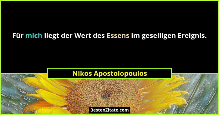 Für mich liegt der Wert des Essens im geselligen Ereignis.... - Nikos Apostolopoulos