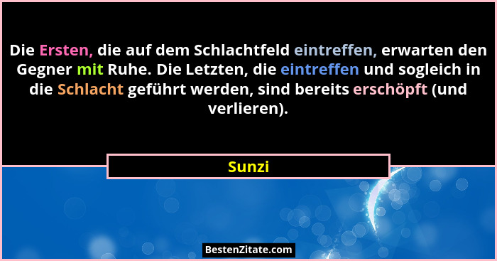 Die Ersten, die auf dem Schlachtfeld eintreffen, erwarten den Gegner mit Ruhe. Die Letzten, die eintreffen und sogleich in die Schlacht geführ... - Sunzi
