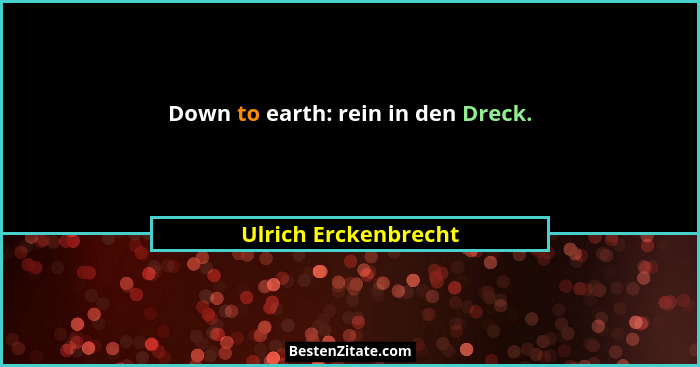 Down to earth: rein in den Dreck.... - Ulrich Erckenbrecht