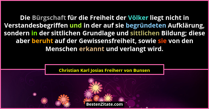 Die Bürgschaft für die Freiheit der Völker liegt nicht in Verstandesbegriffen und in der auf sie begründet... - Christian Karl Josias Freiherr von Bunsen
