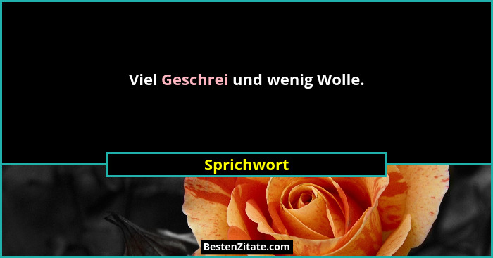 Viel Geschrei und wenig Wolle.... - Sprichwort