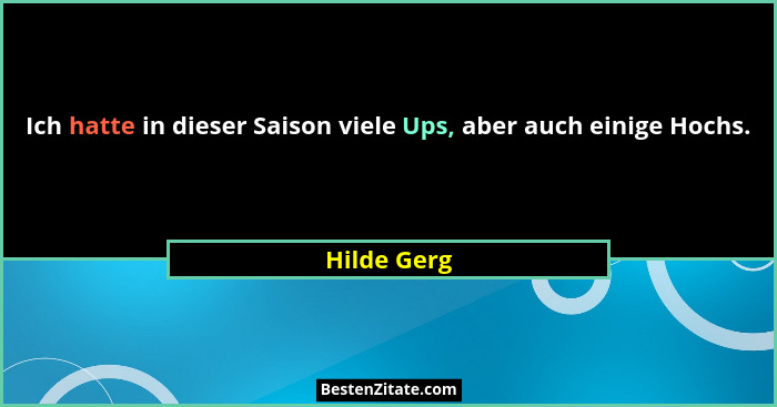 Ich hatte in dieser Saison viele Ups, aber auch einige Hochs.... - Hilde Gerg
