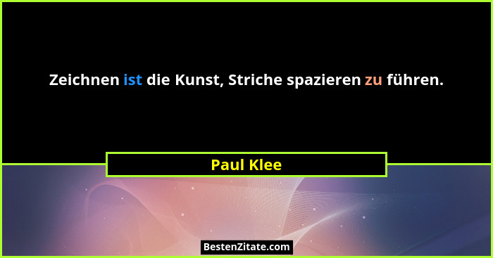 Zeichnen ist die Kunst, Striche spazieren zu führen.... - Paul Klee