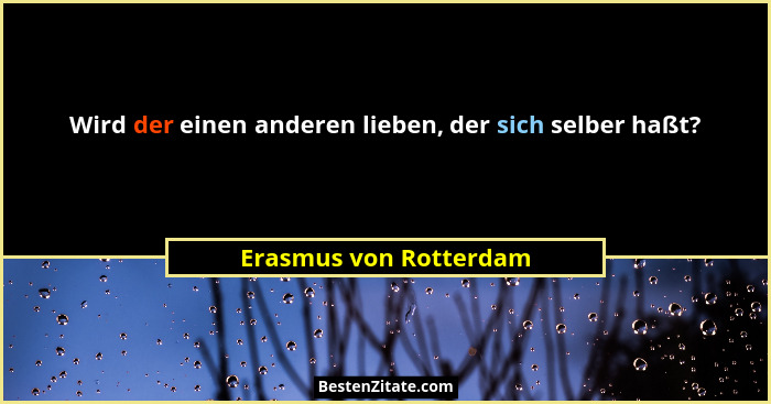Wird der einen anderen lieben, der sich selber haßt?... - Erasmus von Rotterdam