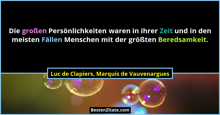 Die großen Persönlichkeiten waren in ihrer Zeit und in den meisten Fällen Menschen mit der größten Beredsam... - Luc de Clapiers, Marquis de Vauvenargues