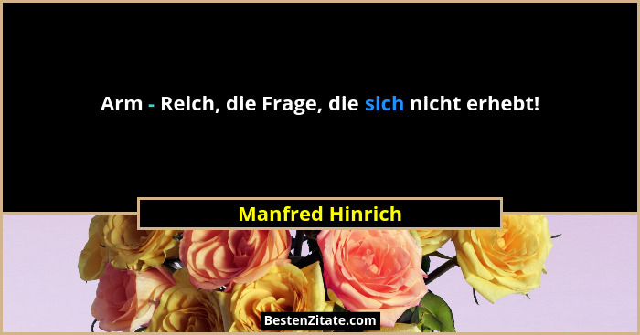 Arm - Reich, die Frage, die sich nicht erhebt!... - Manfred Hinrich