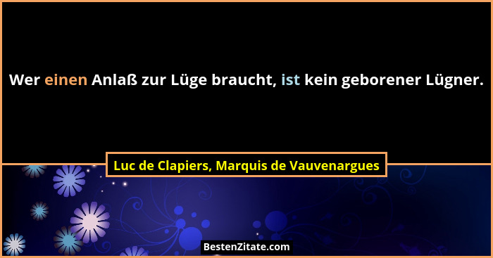 Wer einen Anlaß zur Lüge braucht, ist kein geborener Lügner.... - Luc de Clapiers, Marquis de Vauvenargues