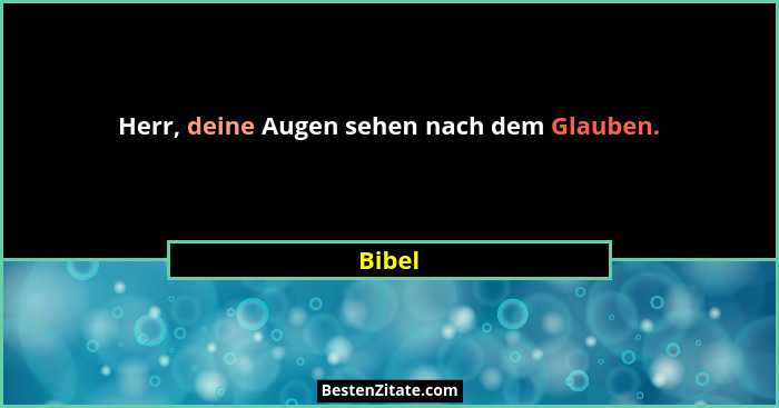 Herr, deine Augen sehen nach dem Glauben.... - Bibel