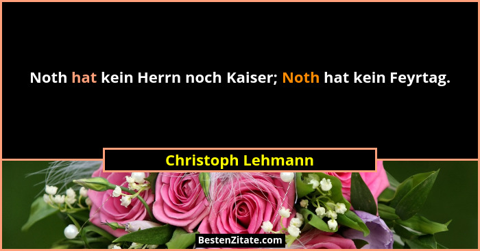 Noth hat kein Herrn noch Kaiser; Noth hat kein Feyrtag.... - Christoph Lehmann