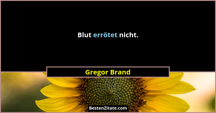 Blut errötet nicht.... - Gregor Brand
