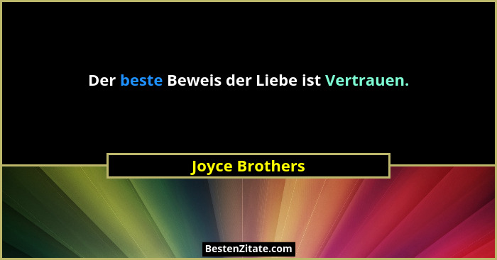 Der beste Beweis der Liebe ist Vertrauen.... - Joyce Brothers