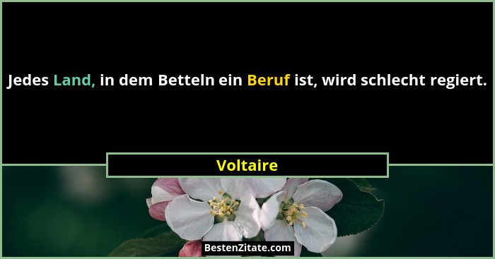 Jedes Land, in dem Betteln ein Beruf ist, wird schlecht regiert.... - Voltaire