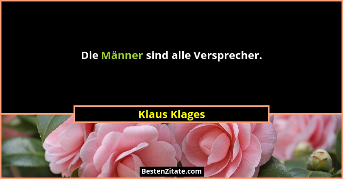 Die Männer sind alle Versprecher.... - Klaus Klages