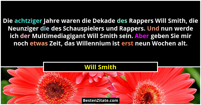 Die achtziger Jahre waren die Dekade des Rappers Will Smith, die Neunziger die des Schauspielers und Rappers. Und nun werde ich der Multi... - Will Smith