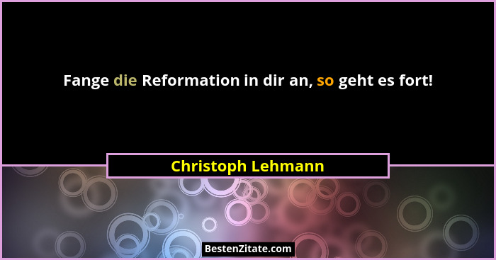 Fange die Reformation in dir an, so geht es fort!... - Christoph Lehmann