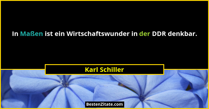 In Maßen ist ein Wirtschaftswunder in der DDR denkbar.... - Karl Schiller
