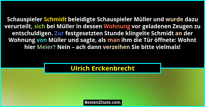 Schauspieler Schmidt beleidigte Schauspieler Müller und wurde dazu verurteilt, sich bei Müller in dessen Wohnung vor geladenen Z... - Ulrich Erckenbrecht