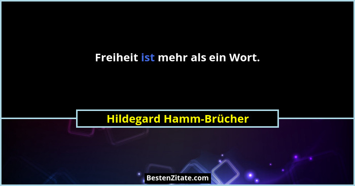 Freiheit ist mehr als ein Wort.... - Hildegard Hamm-Brücher