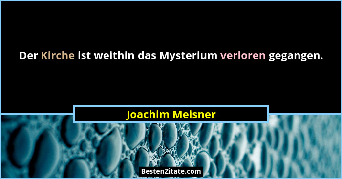 Der Kirche ist weithin das Mysterium verloren gegangen.... - Joachim Meisner