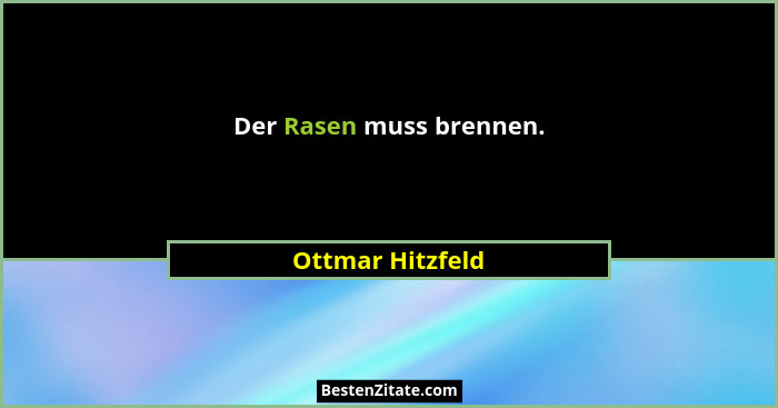 Der Rasen muss brennen.... - Ottmar Hitzfeld