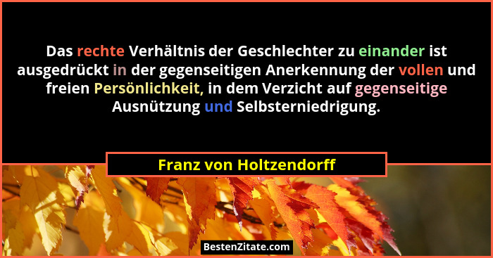 Das rechte Verhältnis der Geschlechter zu einander ist ausgedrückt in der gegenseitigen Anerkennung der vollen und freien Per... - Franz von Holtzendorff
