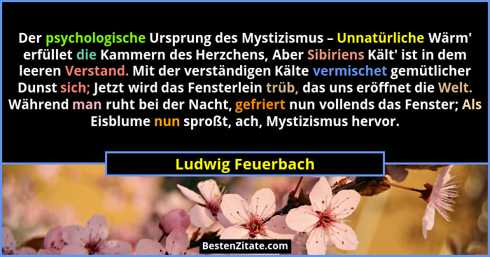 Der psychologische Ursprung des Mystizismus – Unnatürliche Wärm' erfüllet die Kammern des Herzchens, Aber Sibiriens Kält' i... - Ludwig Feuerbach